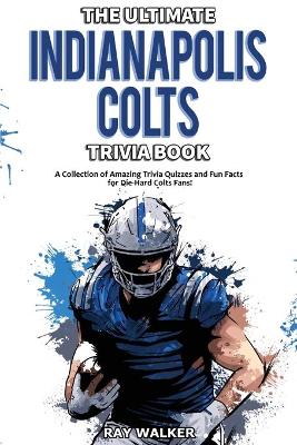 Book cover for The Ultimate Indianapolis Colts Trivia Book