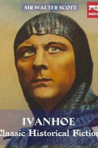 Cover of Ivanhoe a Romance: Classic Historical Fiction