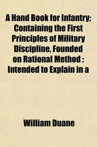 Cover of A Hand Book for Infantry; Containing the First Principles of Military Discipline, Founded on Rational Method