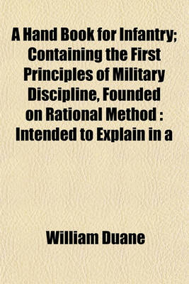 Book cover for A Hand Book for Infantry; Containing the First Principles of Military Discipline, Founded on Rational Method