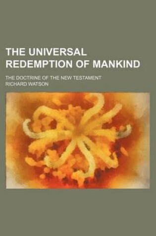 Cover of The Universal Redemption of Mankind; The Doctrine of the New Testament