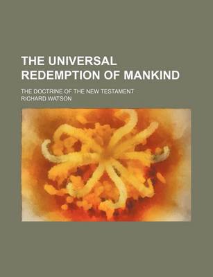 Book cover for The Universal Redemption of Mankind; The Doctrine of the New Testament