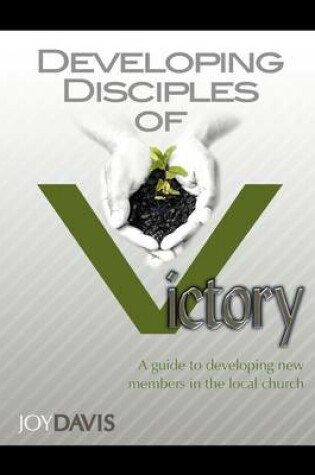 Cover of Developing Disciples of Victory, a Guide to Developing New Members in the Local Church