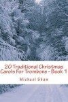 Book cover for 20 Traditional Christmas Carols For Trombone - Book 1