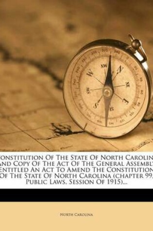 Cover of Constitution of the State of North Carolina and Copy of the Act of the General Assembly Entitled an ACT to Amend the Constitution of the State of Nort