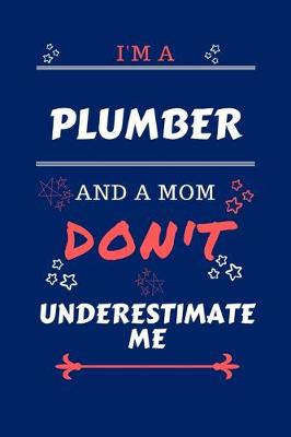 Book cover for I'm A Plumber And A Mom Don't Underestimate Me