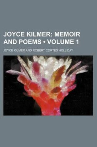 Cover of Joyce Kilmer (Volume 1); Memoir and Poems