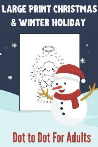 Cover of Large Print Christmas & Winter Holiday Dot to Dot For Adults