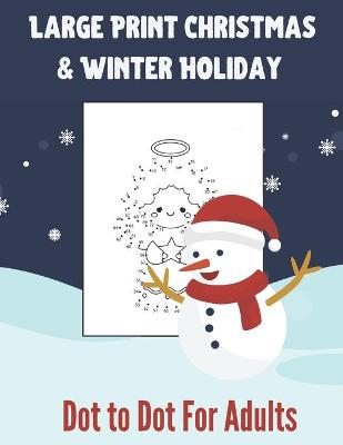 Book cover for Large Print Christmas & Winter Holiday Dot to Dot For Adults