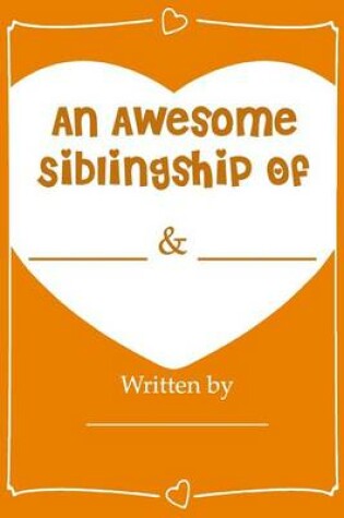 Cover of An Awesome Siblingship - Fill In Journal Book Gift For Your Brother/Sister