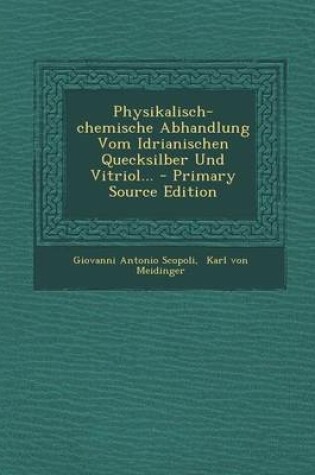 Cover of Physikalisch-Chemische Abhandlung Vom Idrianischen Quecksilber Und Vitriol...