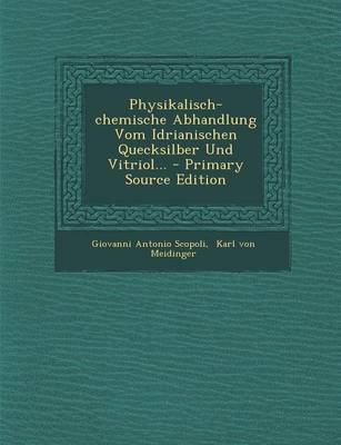 Book cover for Physikalisch-Chemische Abhandlung Vom Idrianischen Quecksilber Und Vitriol...