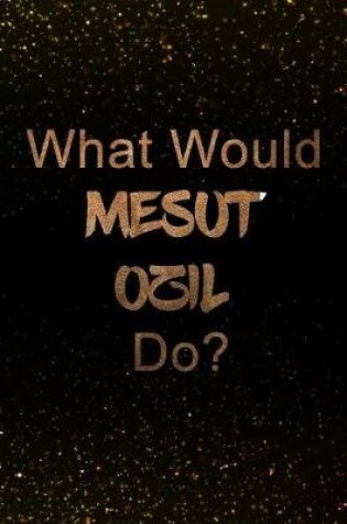 Cover of What Would Mesut OEzil Do?