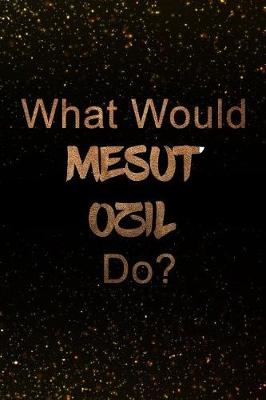 Book cover for What Would Mesut OEzil Do?