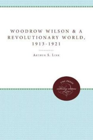 Cover of Woodrow Wilson and a Revolutionary World, 1913-1921