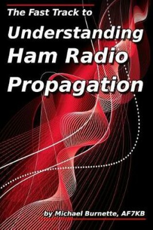 Cover of The Fast Track to Understanding Ham Radio Propagation