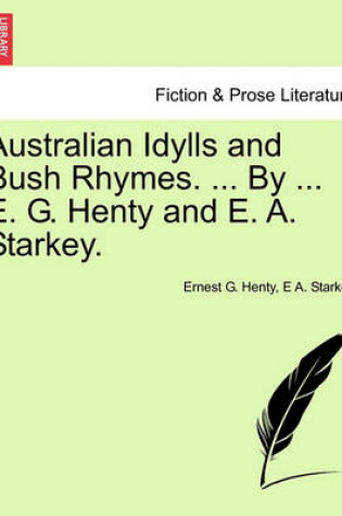 Cover of Australian Idylls and Bush Rhymes. ... by ... E. G. Henty and E. A. Starkey.