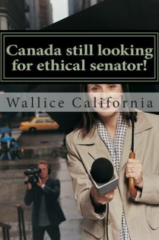 Cover of Canada Still Looking for Ethical Senator!