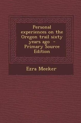 Cover of Personal Experiences on the Oregon Trail Sixty Years Ago - Primary Source Edition