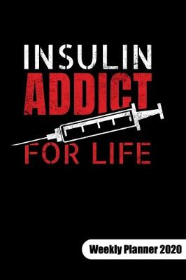 Book cover for Insulin addict for life. Weekly Planner 2020