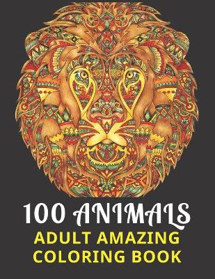 Book cover for 100 Animals Adult Amazing Coloring Book