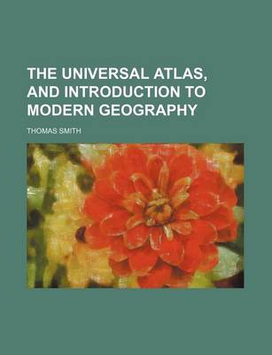 Book cover for The Universal Atlas, and Introduction to Modern Geography