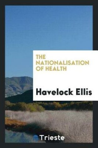 Cover of The Nationalisation of Health;