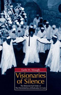 Book cover for Visionaries of Silence: The Reformist Sufi Order of the Demirdashiya Al-Khalwatiya in Cairo