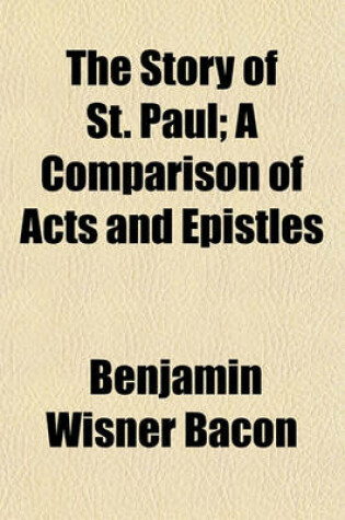 Cover of The Story of St. Paul; A Comparison of Acts and Epistles