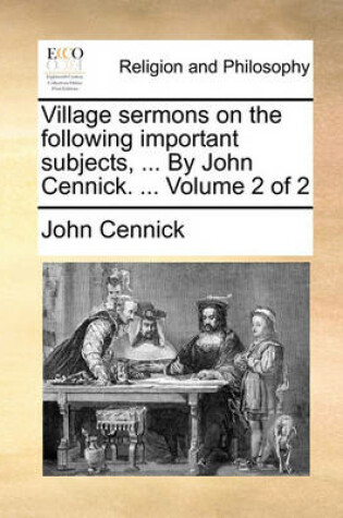 Cover of Village Sermons on the Following Important Subjects, ... by John Cennick. ... Volume 2 of 2