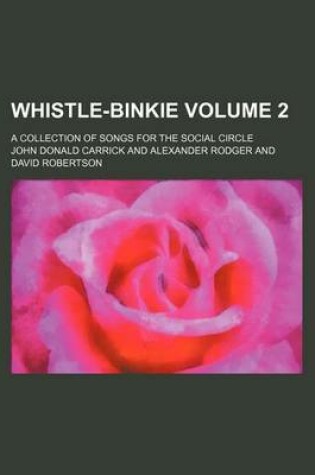 Cover of Whistle-Binkie Volume 2; A Collection of Songs for the Social Circle