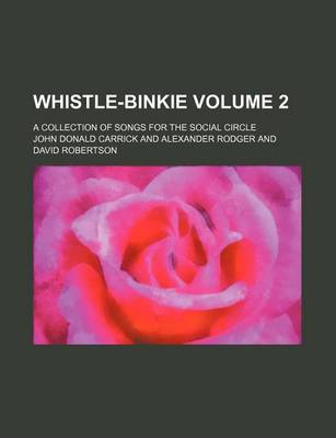 Book cover for Whistle-Binkie Volume 2; A Collection of Songs for the Social Circle