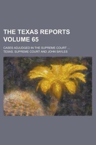 Cover of The Texas Reports; Cases Adjudged in the Supreme Court ... Volume 65