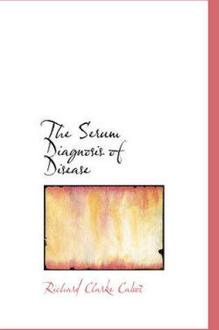 Cover of The Serum Diagnosis of Disease