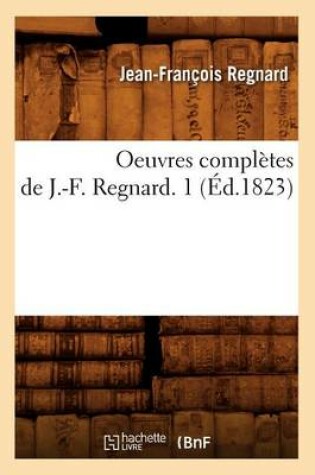 Cover of Oeuvres Completes de J.-F. Regnard. 1 (Ed.1823)