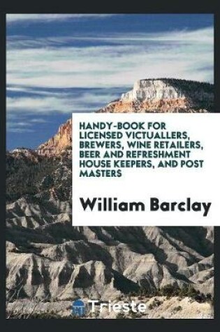 Cover of Handy-Book for Licensed Victuallers, Brewers, Wine Retailers, Beer and Refreshment House Keepers, and Post Masters