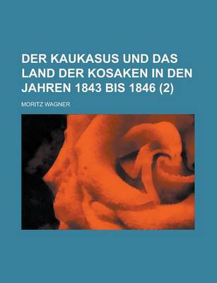 Book cover for Der Kaukasus Und Das Land Der Kosaken in Den Jahren 1843 Bis 1846 (2 )