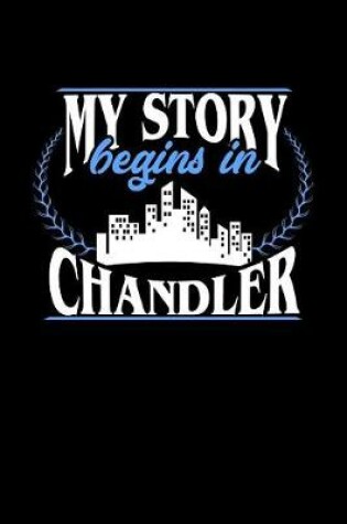 Cover of My Story Begins in Chandler