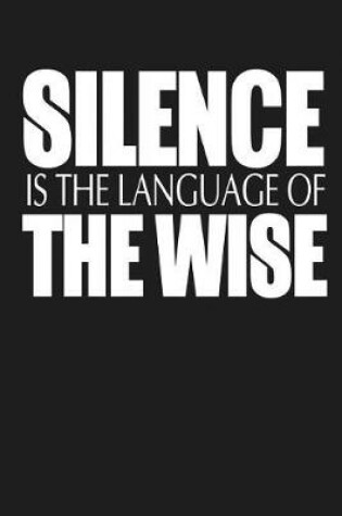 Cover of Silence Is The Language Of The Wise