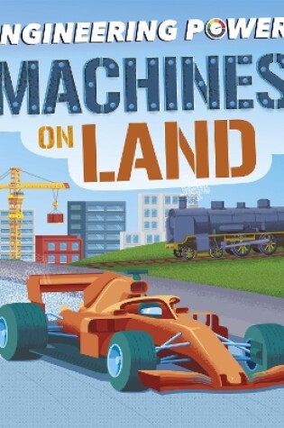 Cover of Engineering Power!: Machines on Land
