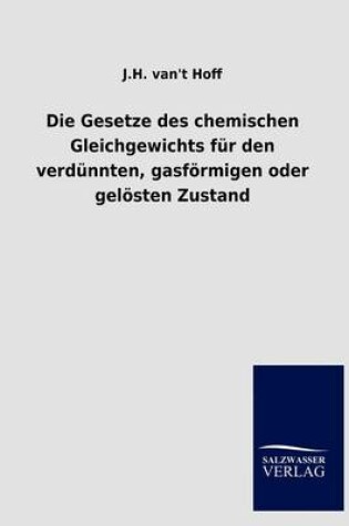 Cover of Die Gesetze Des Chemischen Gleichgewichts Fur Den Verd Nnten, Gasfurmigen Oder Gel Sten Zustand