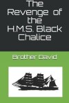 Book cover for The Revenge of the H.M.S. Black Chalice