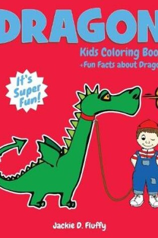 Cover of Dragon Kids Coloring Book +Fun Facts about Dragon