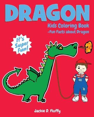 Cover of Dragon Kids Coloring Book +Fun Facts about Dragon
