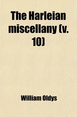 Book cover for The Harleian Miscellany (Volume 10); A Collection of Scarce, Curious, and Entertaining Pamphlets and Tracts, as Well in Manuscript as in Print