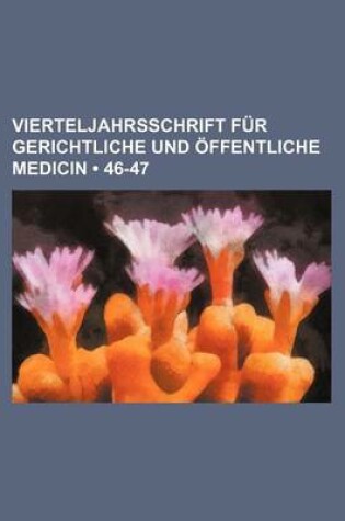 Cover of Vierteljahrsschrift Fur Gerichtliche Und Ffentliche Medicin (46-47)