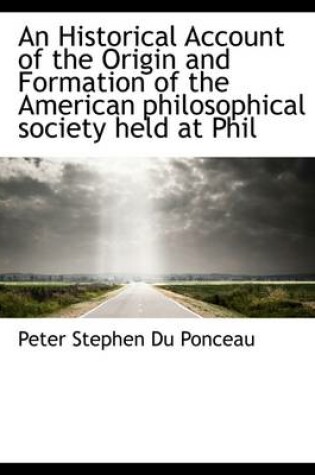 Cover of An Historical Account of the Origin and Formation of the American Philosophical Society Held at Phil