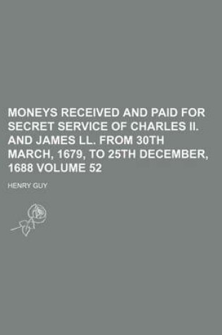 Cover of Moneys Received and Paid for Secret Service of Charles II. and James LL. from 30th March, 1679, to 25th December, 1688 Volume 52