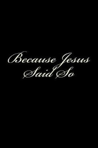 Cover of Because Jesus Said So