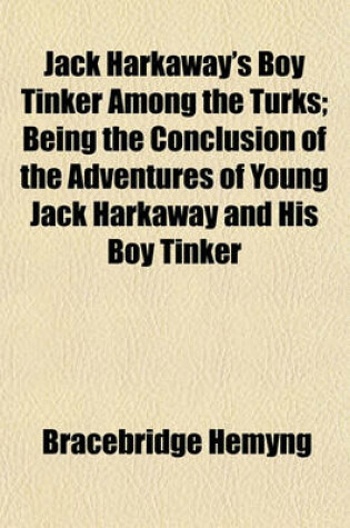 Cover of Jack Harkaway's Boy Tinker Among the Turks; Being the Conclusion of the Adventures of Young Jack Harkaway and His Boy Tinker